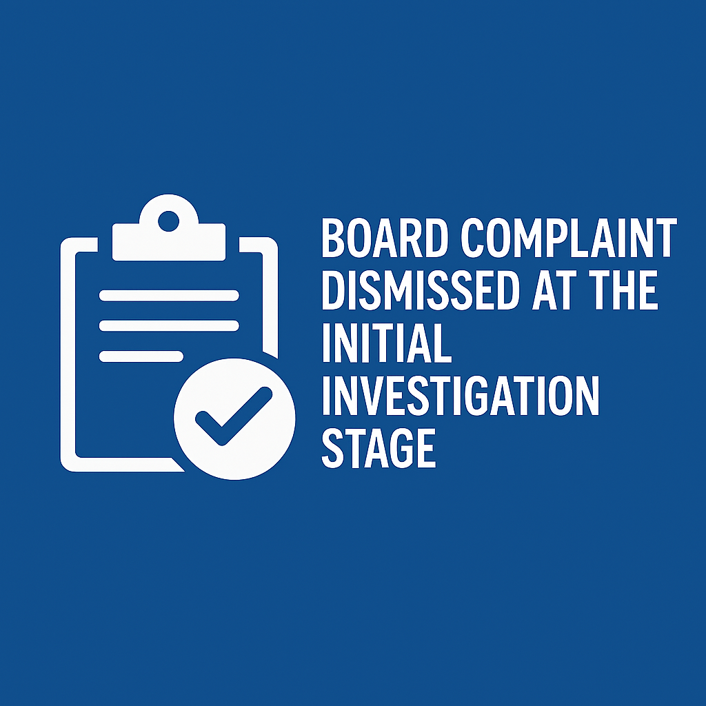Board Complaint Dismissed at the Initial Investigation Stage: A Win for a Houston Psychiatrist