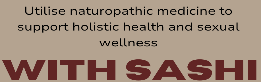 Text reading "Utilize naturopathic medicine to support holistic health and sexual wellness with Sashi" on a beige background