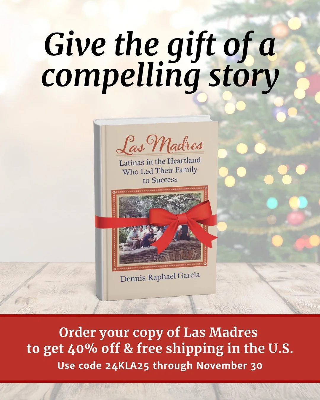 Start your Black Friday holiday gift-giving with the book that inspires, endures, and connects family and friends - Las Madres. 

Las Madres tells the story of three generations of Latina women&mdash;Candelaria, Rafaela, and Irene&mdash;whose faith a