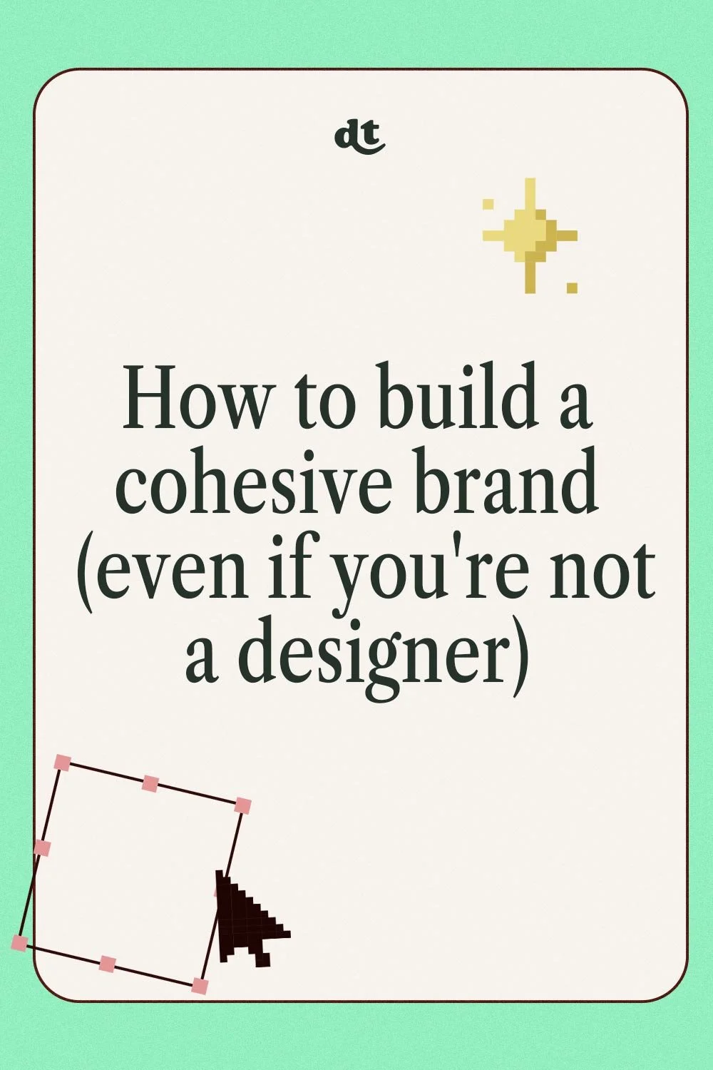 How to build a cohesive brand (even if you're not a designer)