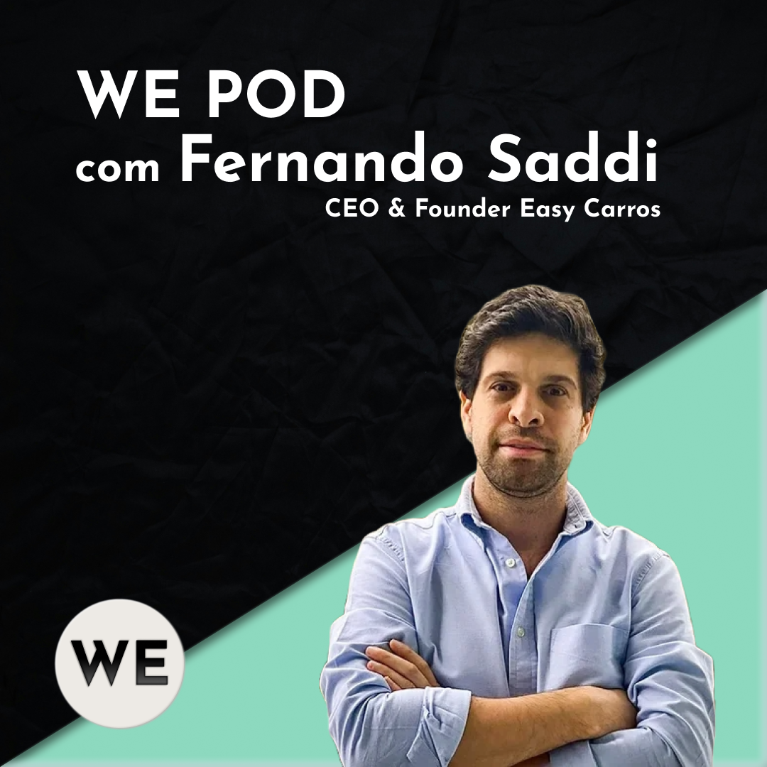 Como Fernando Saddi criou a Easy Carros e os desafios de empreender no setor automotivo | WE POD #5