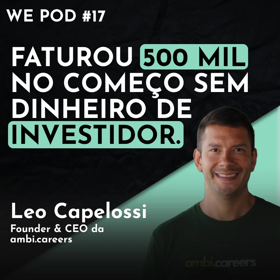 Como Leo Capelossi Faturou R$500 Mil com uma Startup Sem Investimento - WE POD #17