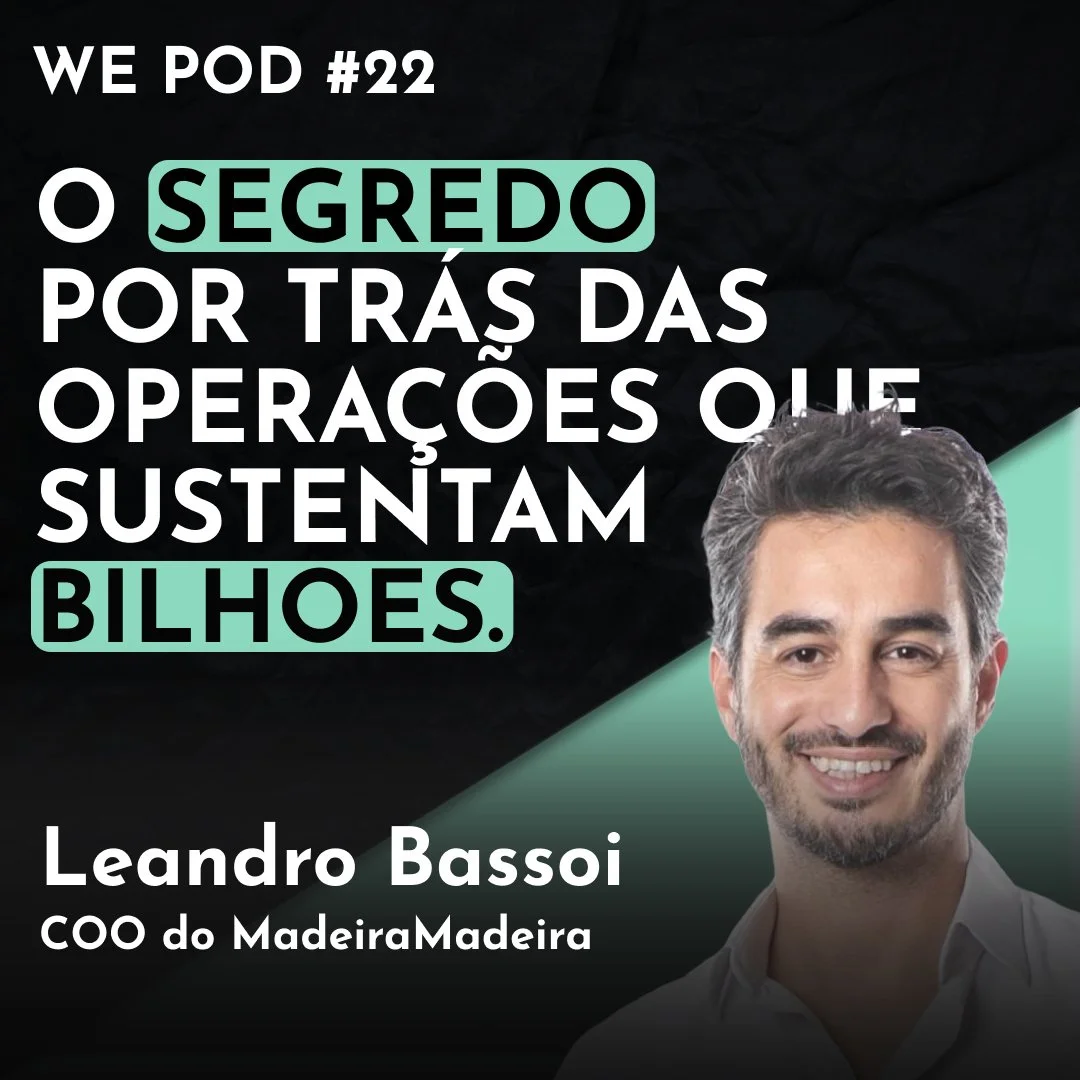 Logística, Liderança e Legado: A Jornada de Leandro Bassoi no Meli e MadeiraMadeira - WE POD #22