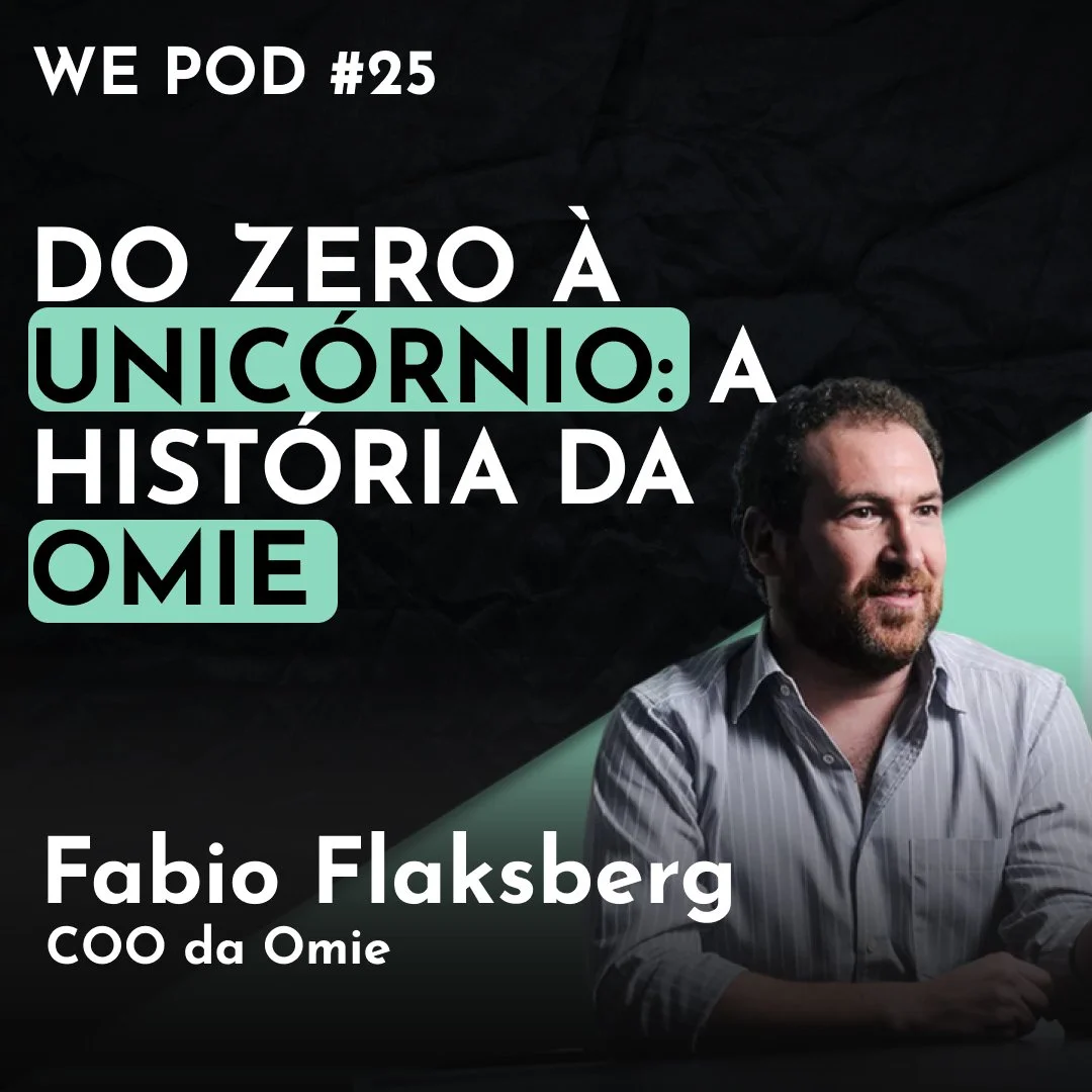 A história da Omie: Do Zero a Unicórnio | Fabio Flaksberg - WE POD #25