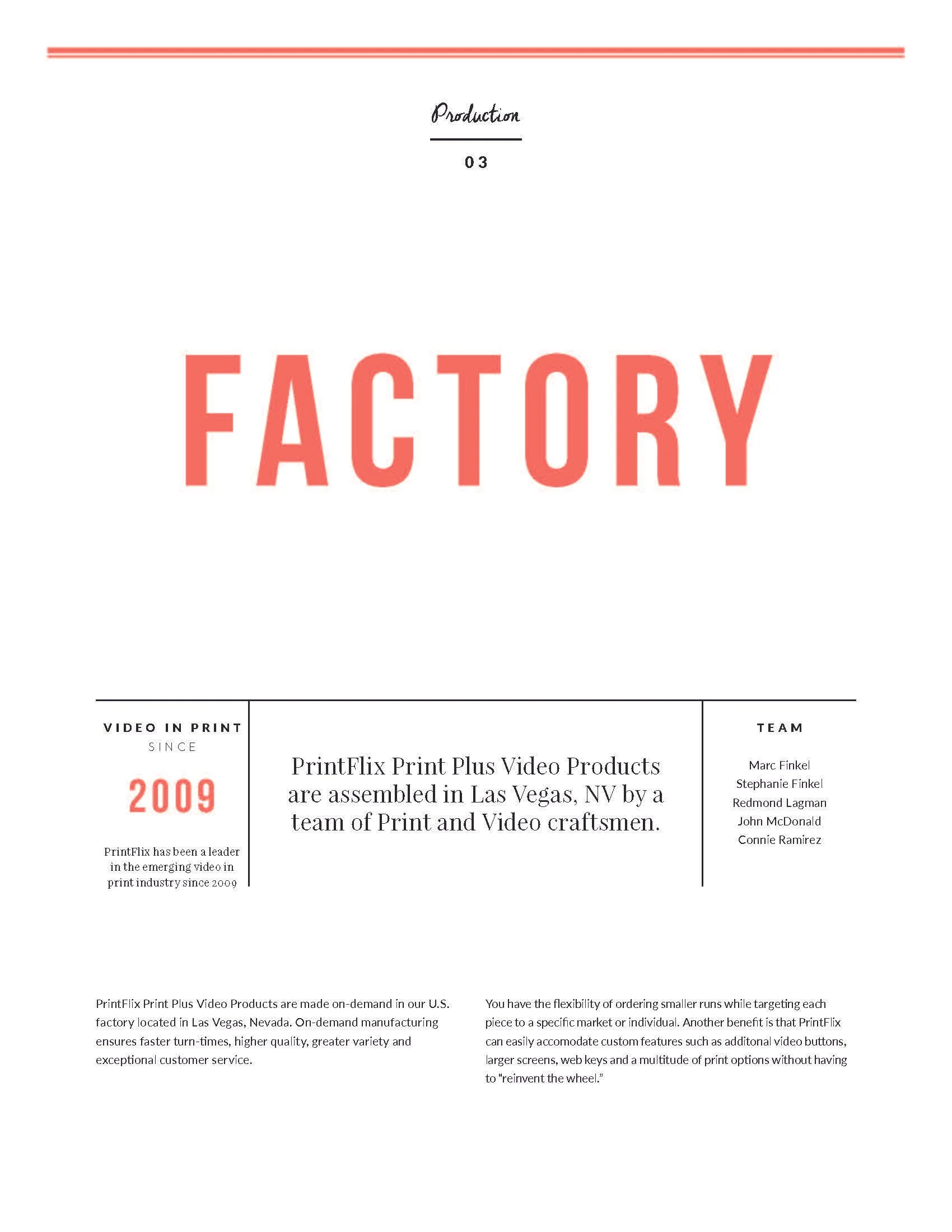 One third of Printflix was dedicated to video production, which included a studio with a green screen, video cameras, lights, sound gear, and editing and special effects workstations. The rest of the facility housed the digital printing and finishing