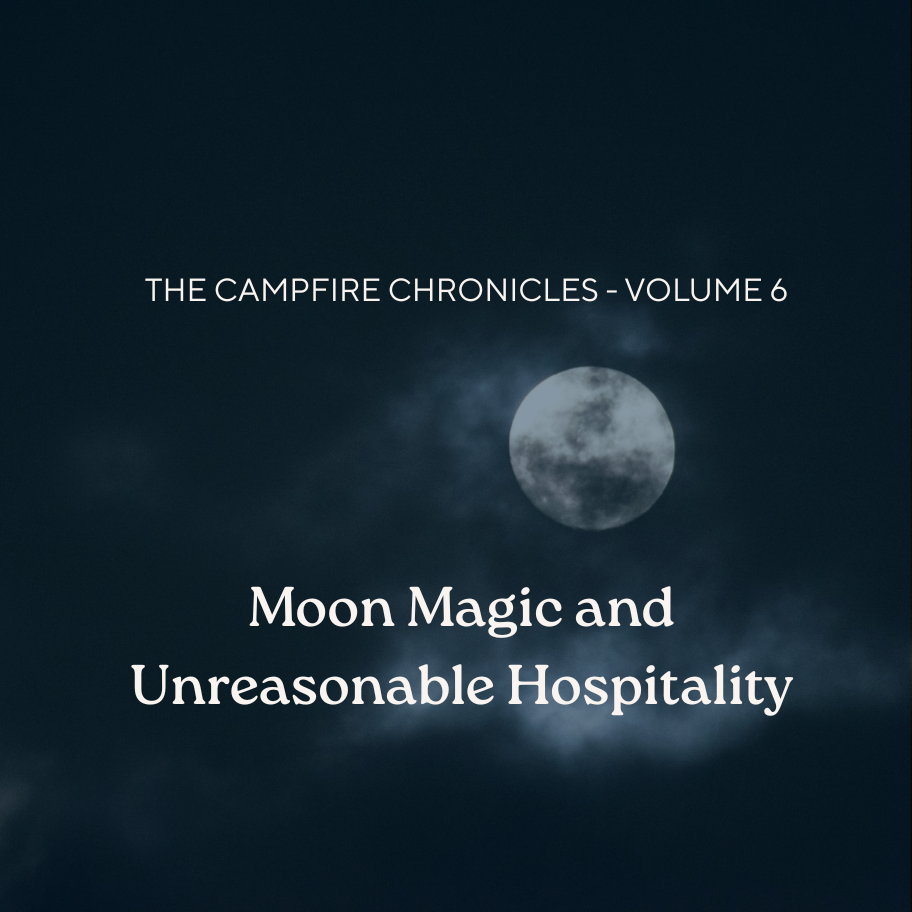 Campfire Chronicles Vol. 6 - Moon Magic and Unreasonable Hospitality 