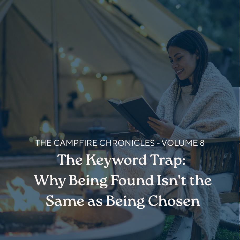 Campfire Chronicles Vol. 8 - The Keyword Trap: Why Being Found Isn’t the Same as Being Chosen