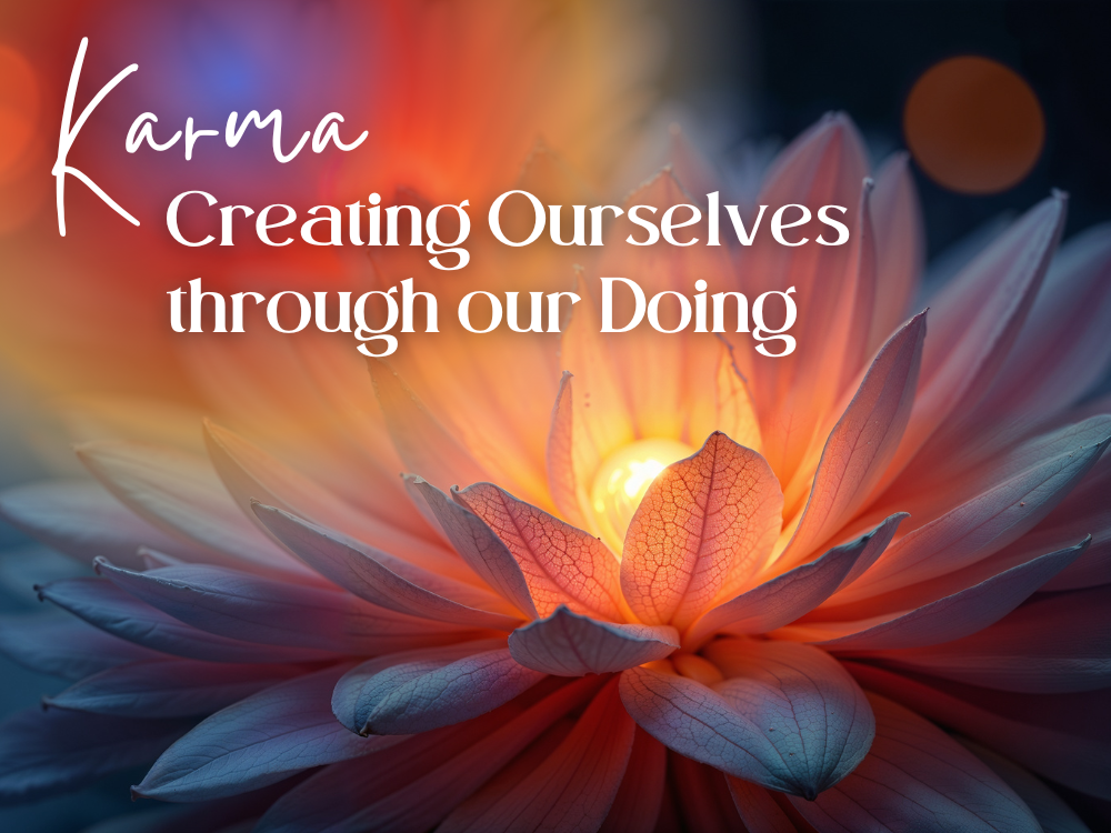 Karma: Creating Ourselves through our Doing