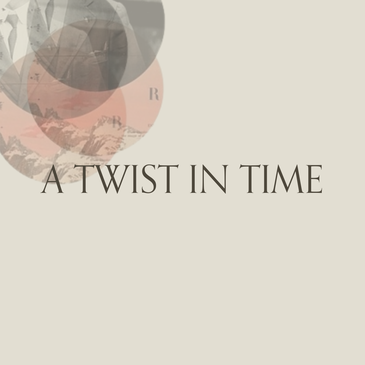 A TWIST IN TIME