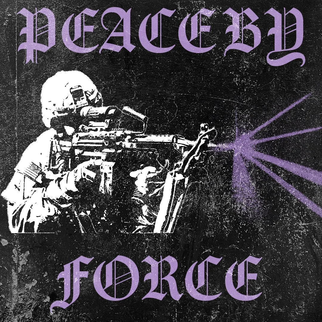 PEACE BY FORCE.jpg