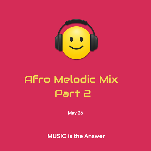 Afro Melodic Mix  Part 2 - Jun 26
