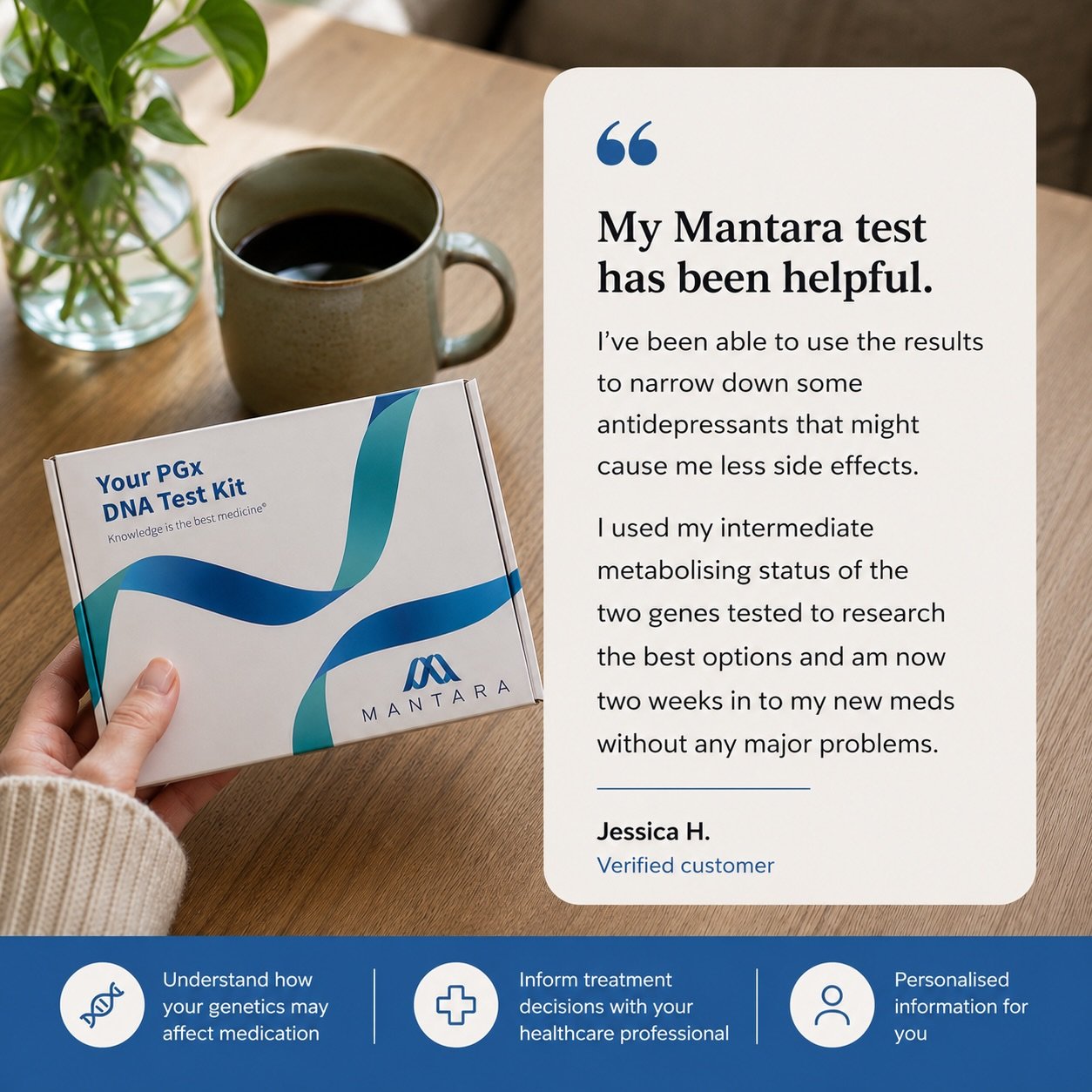 Finding the right antidepressant can often involve trial and error.

For this customer, their Mantara Pharmacogenomic (PGx) test helped them identify options that may be less likely to cause side effects and gave them greater confidence when discussi
