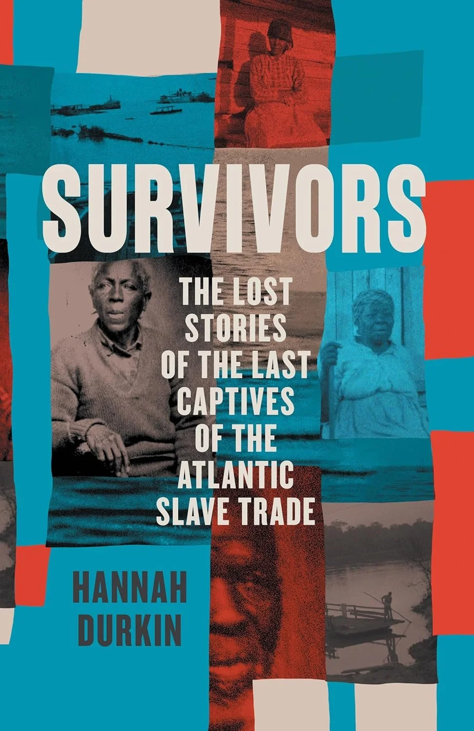 Book cover of 'Survivors: The Lost Stories of the Last Captives of the Atlantic Slave Trade' by Hannah Durkin, featuring historical images and text.