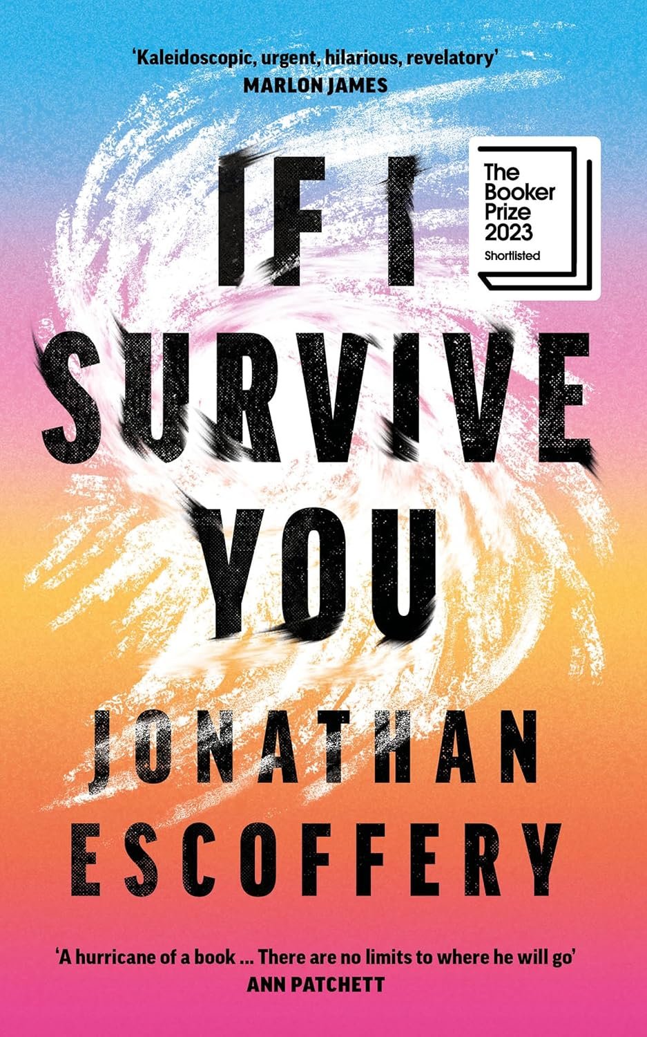 Cover of the book 'If I Survive You' by Jonathan Escoffery, featuring a colorful background with a circular pattern and text highlights for the Booker Prize 2023 shortlist and praise quotes.