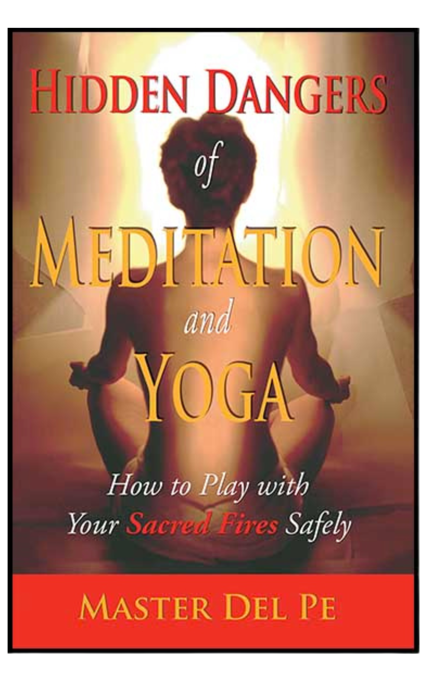 Hidden Dangers of Meditation and Yoga
