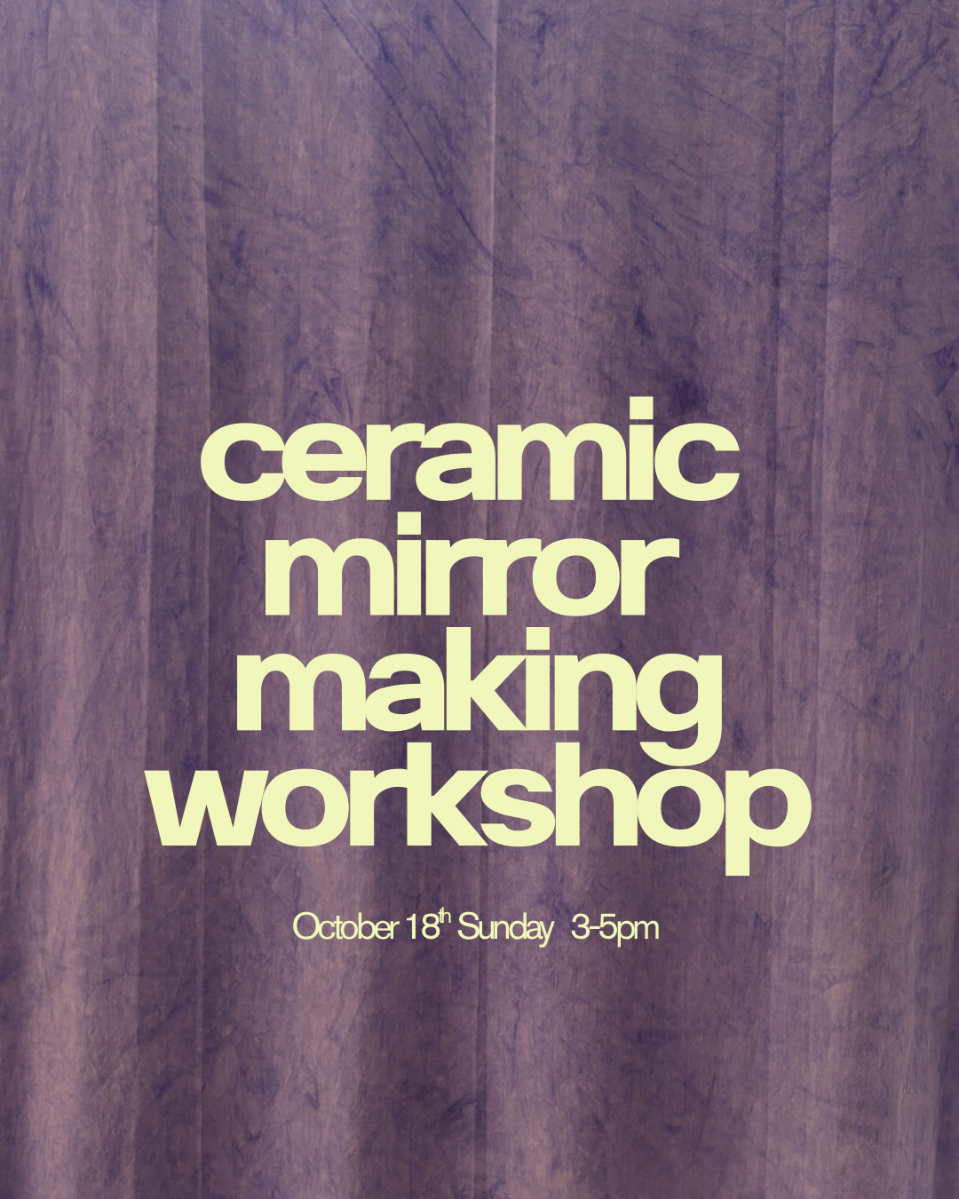 Ceramic Mirror Workshop October 18th Sunday 3-5 PM