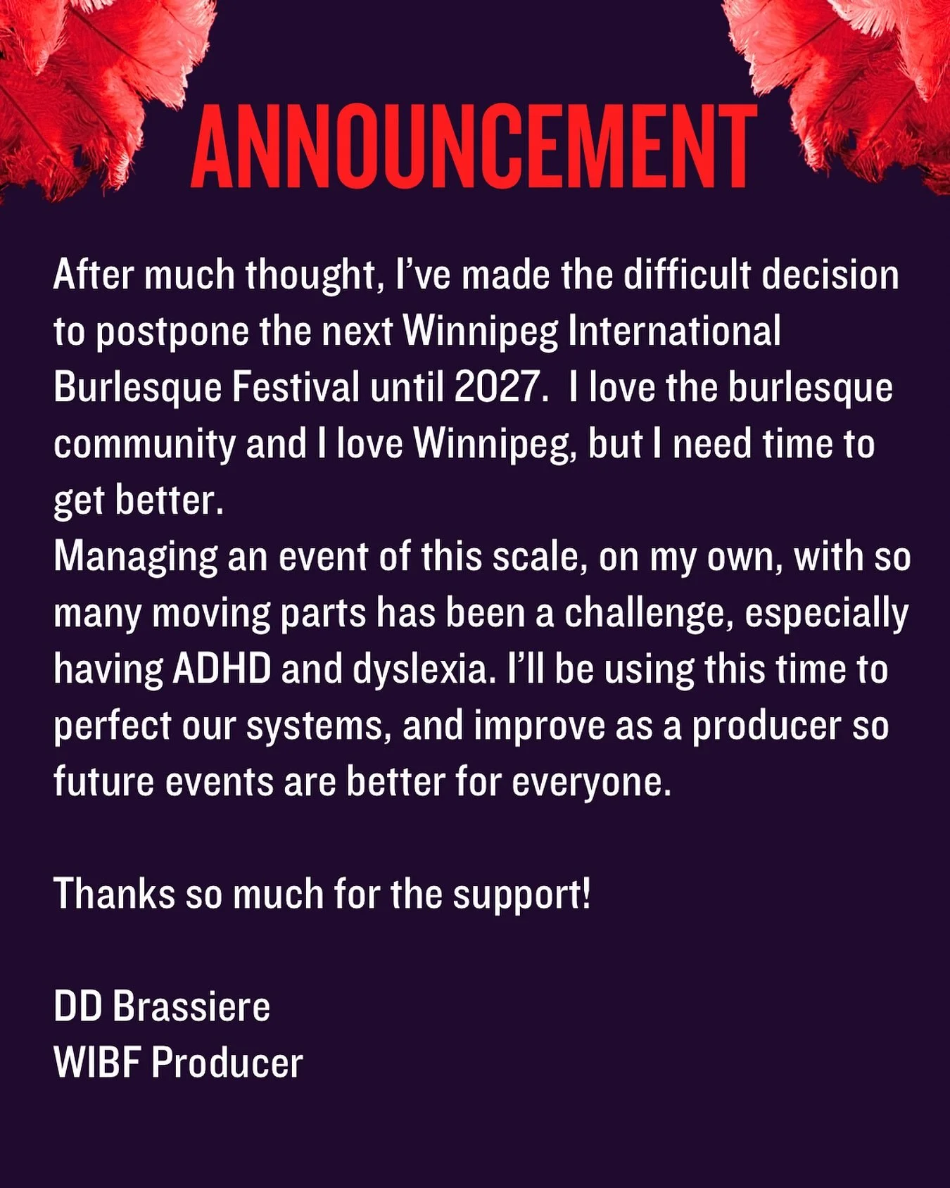 WIBF News&hellip;.After much thought, I've made the difficult decision to postpone the next Winnipeg International Burlesque Festival until 2027. I love the burlesque community and I love Winnipeg, but I need time to get better.

Managing an event of