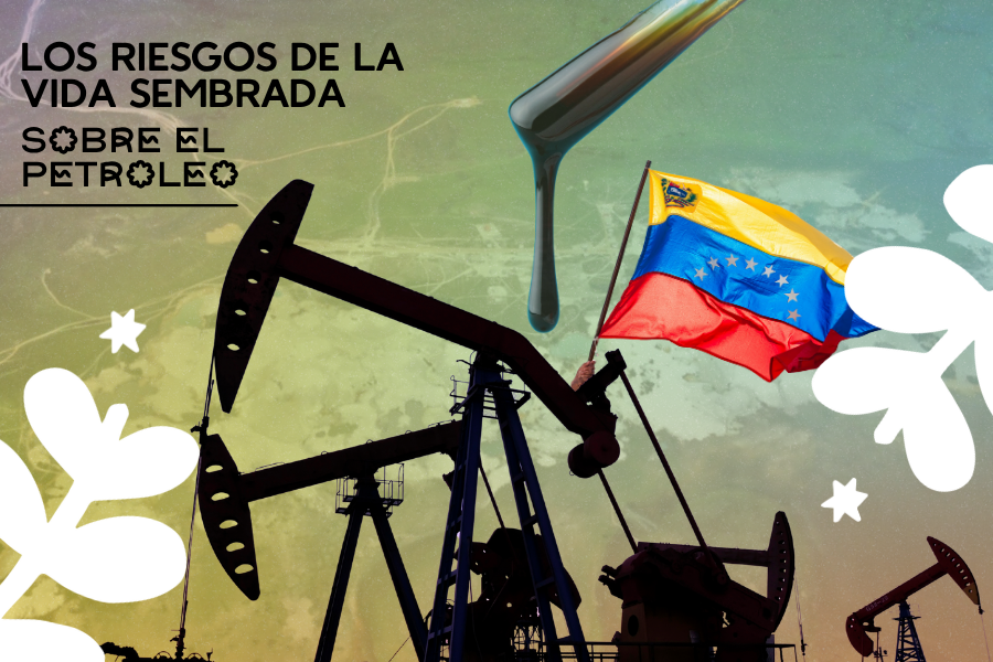 Los riesgos de la vida sembrada sobre el petróleo