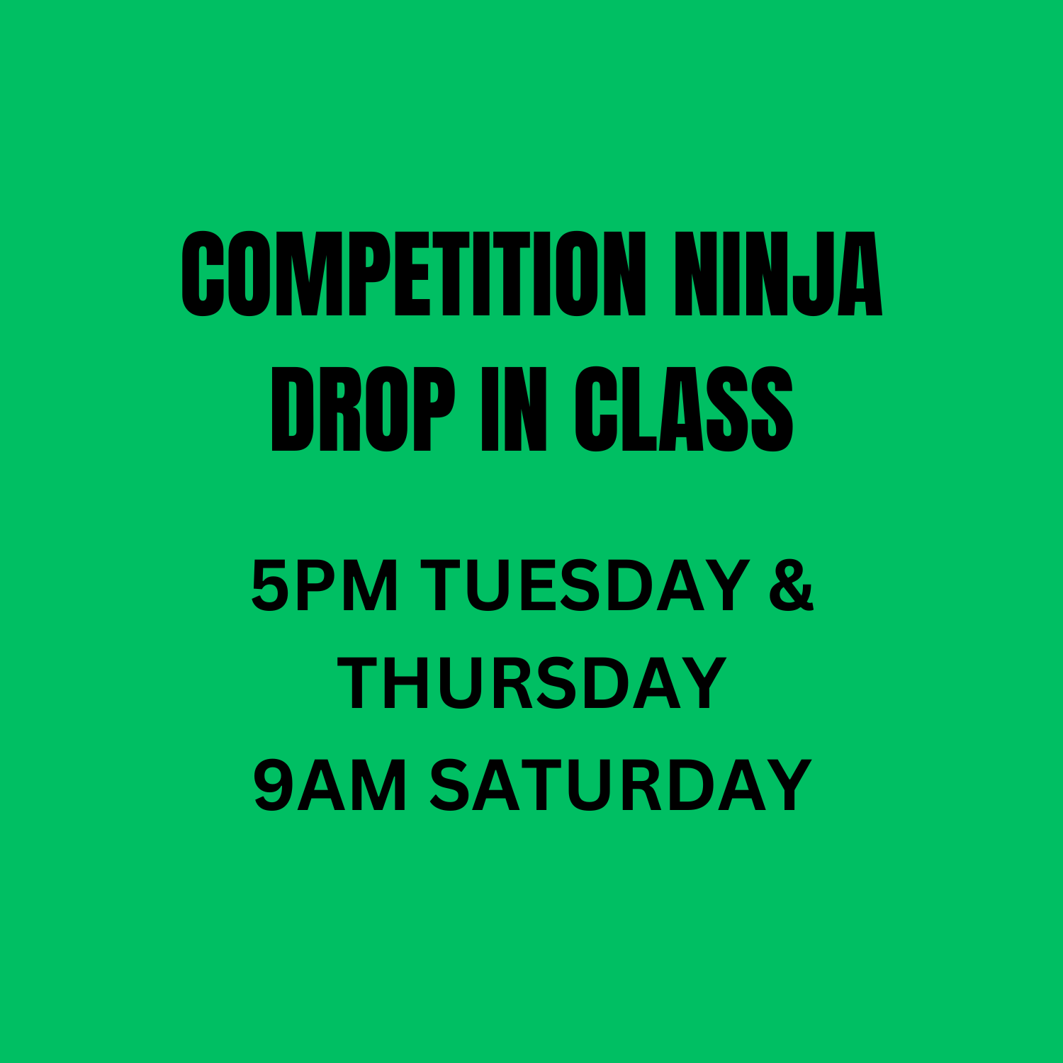 Green background with black text announcing a competition ninja drop-in class from 5 PM on Tuesday and Thursday.