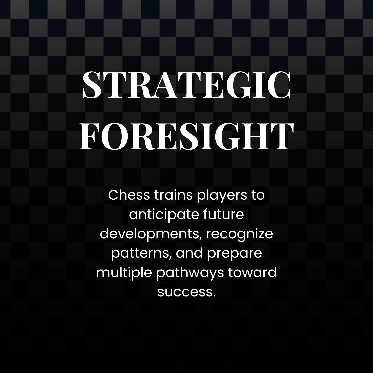 Text on a black checkered background that reads 'Strategic Foresight' and describes chess as a tool for players to anticipate future developments, recognize patterns, and prepare pathways toward success.