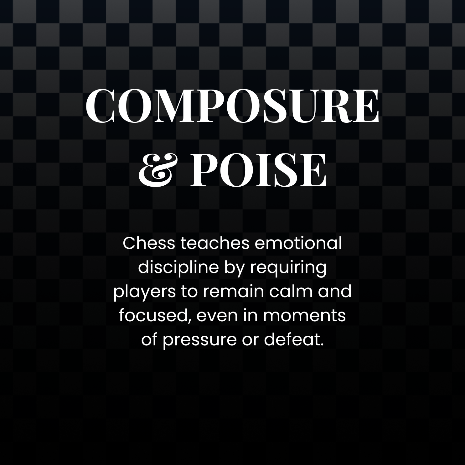 Text on a dark checkered background that reads: "COMPOSURE & POISE. Chess teaches emotional discipline by requiring players to remain calm and focused, even in moments of pressure or defeat."
