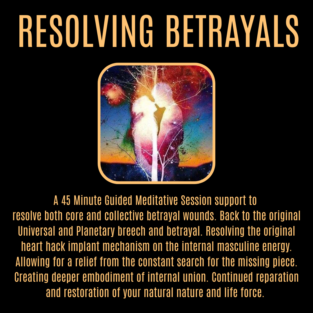 RESOLVING BETRAYALS Guided Meditative Energy Session