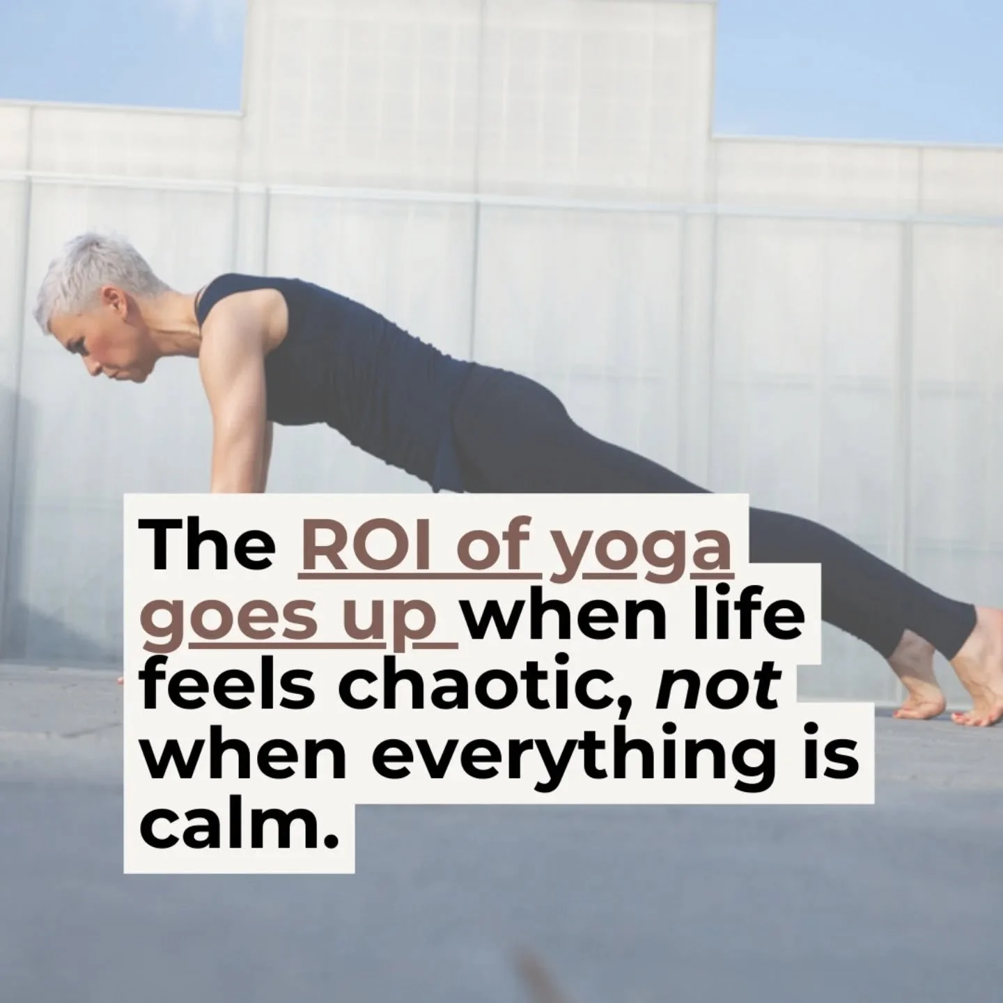 Life feels chaotic, noisy, fast&hellip; and somehow we convince ourselves this means we can&rsquo;t start {or return to} our practice just yet.

But here&rsquo;s the truth:

The ROI of yoga actually increases when life is chaotic not when life is cal