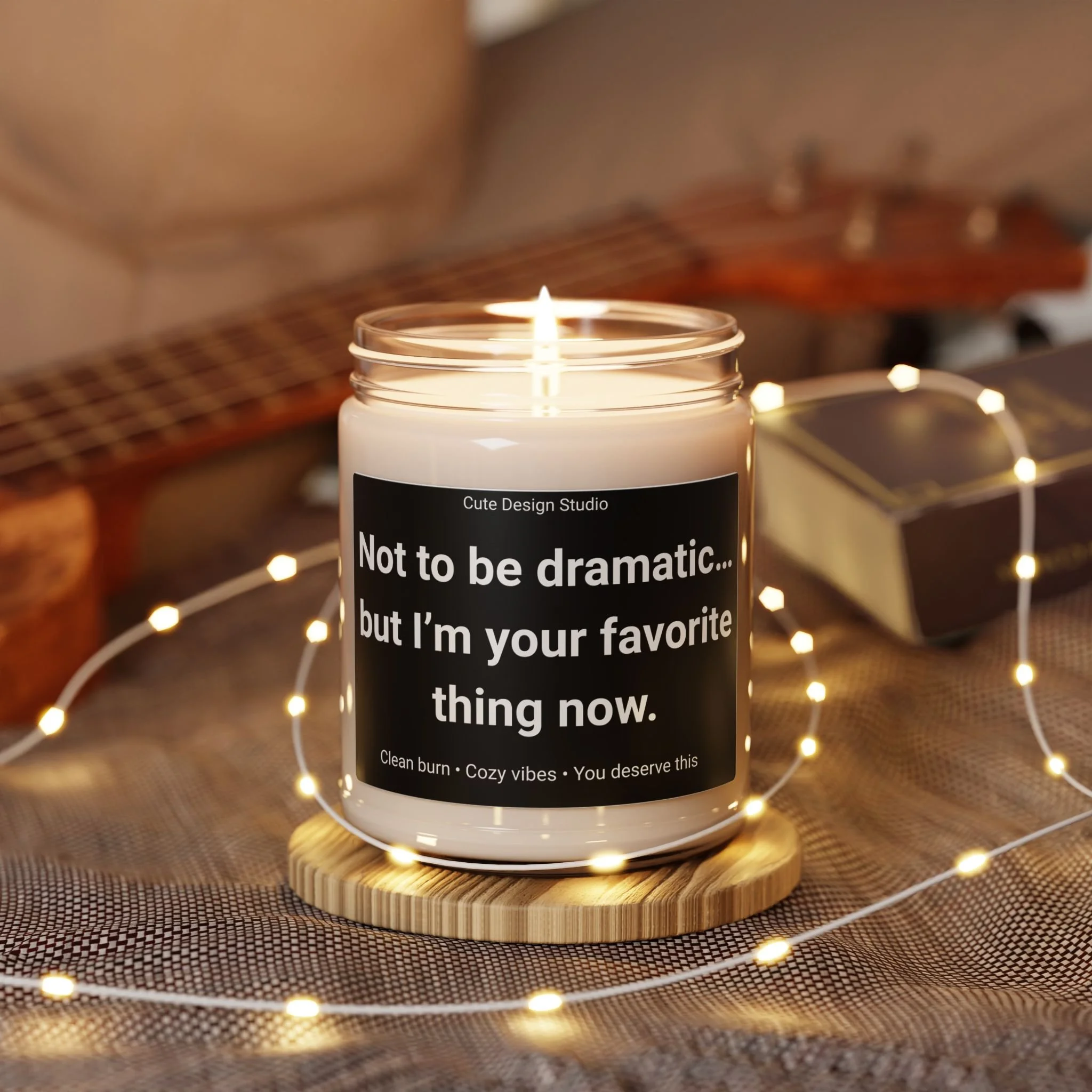 Soy Candle — "Not to be dramatic... but I'm your favorite thing now" (9oz, Scented)