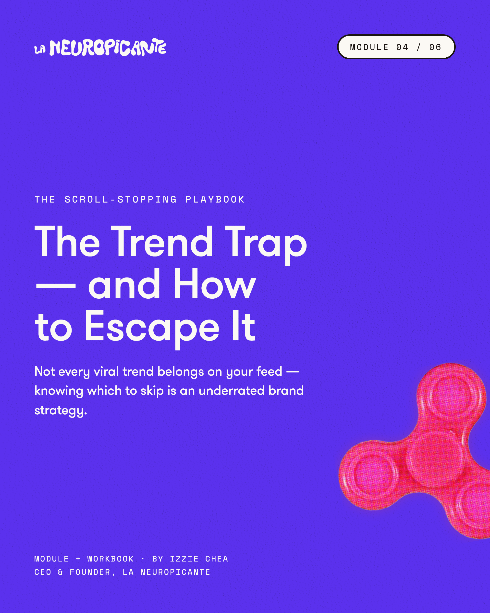 Module 4: The Trend Trap — and How to Escape It: The Scroll-Stopping Playbook