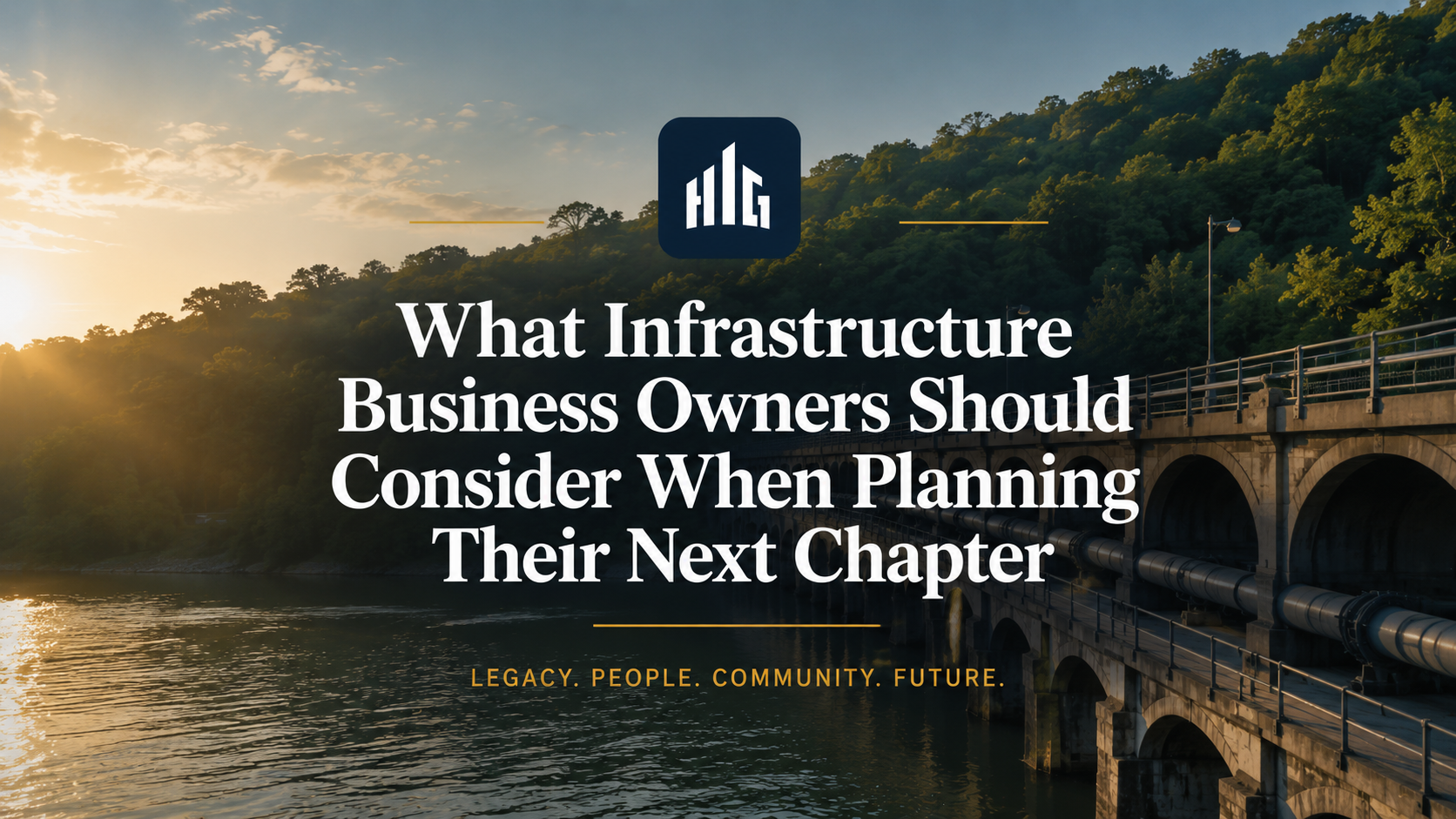 What Infrastructure Business Owners Should Consider When Planning Their Next Chapter