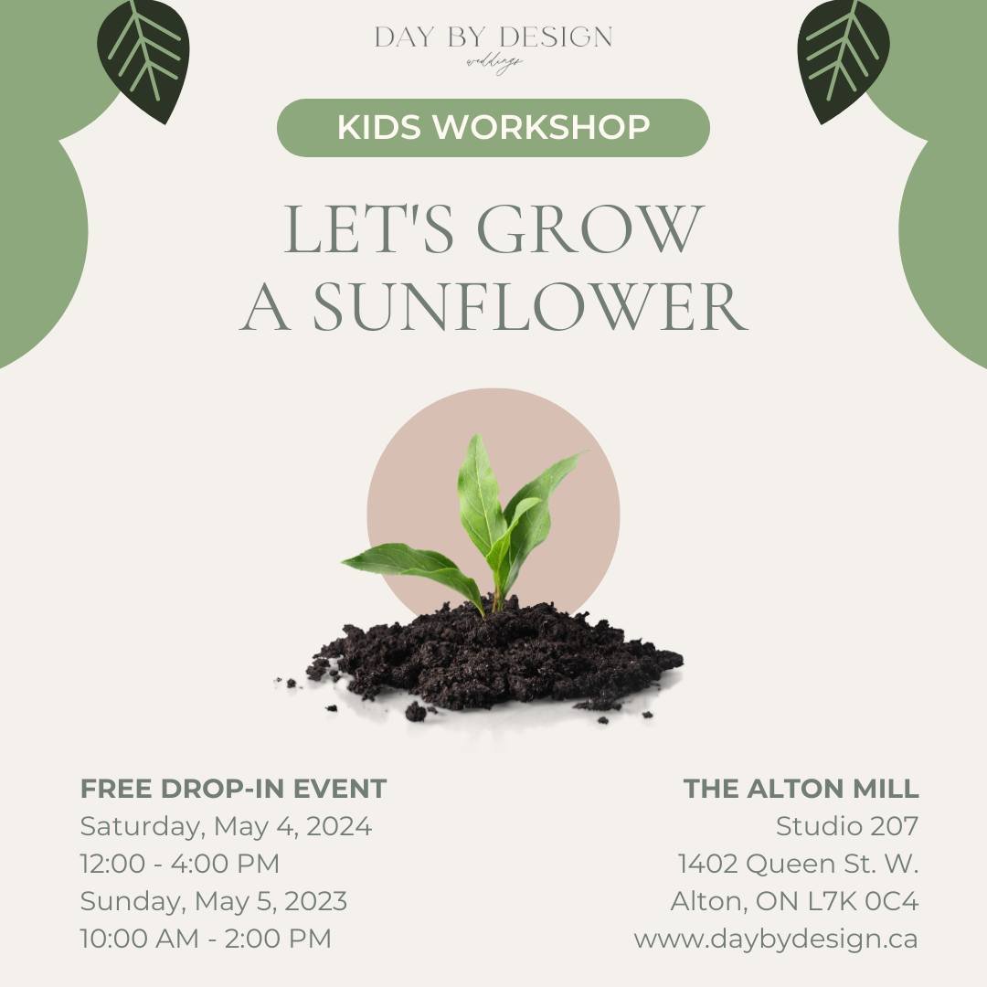 I'm super excited to be hosting a children's sunflower planting activity during the Spring Open House at Alton Mill Arts Centre. This is a free, drop in event located in Studio 207 - home of Day by Design Weddings and Cedar and Stone Floral Studio.