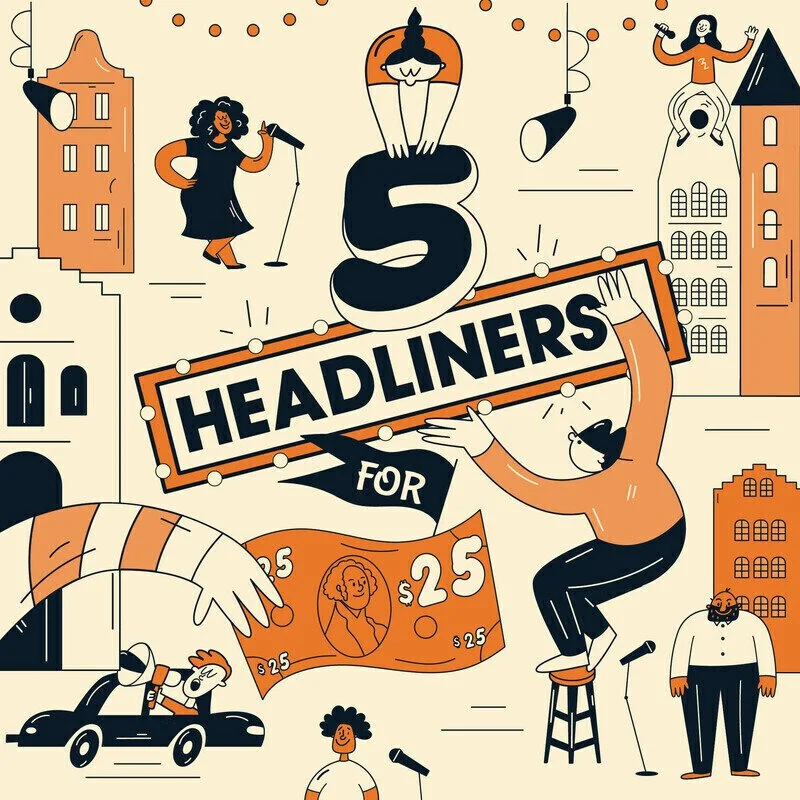 5 Headliners for $25