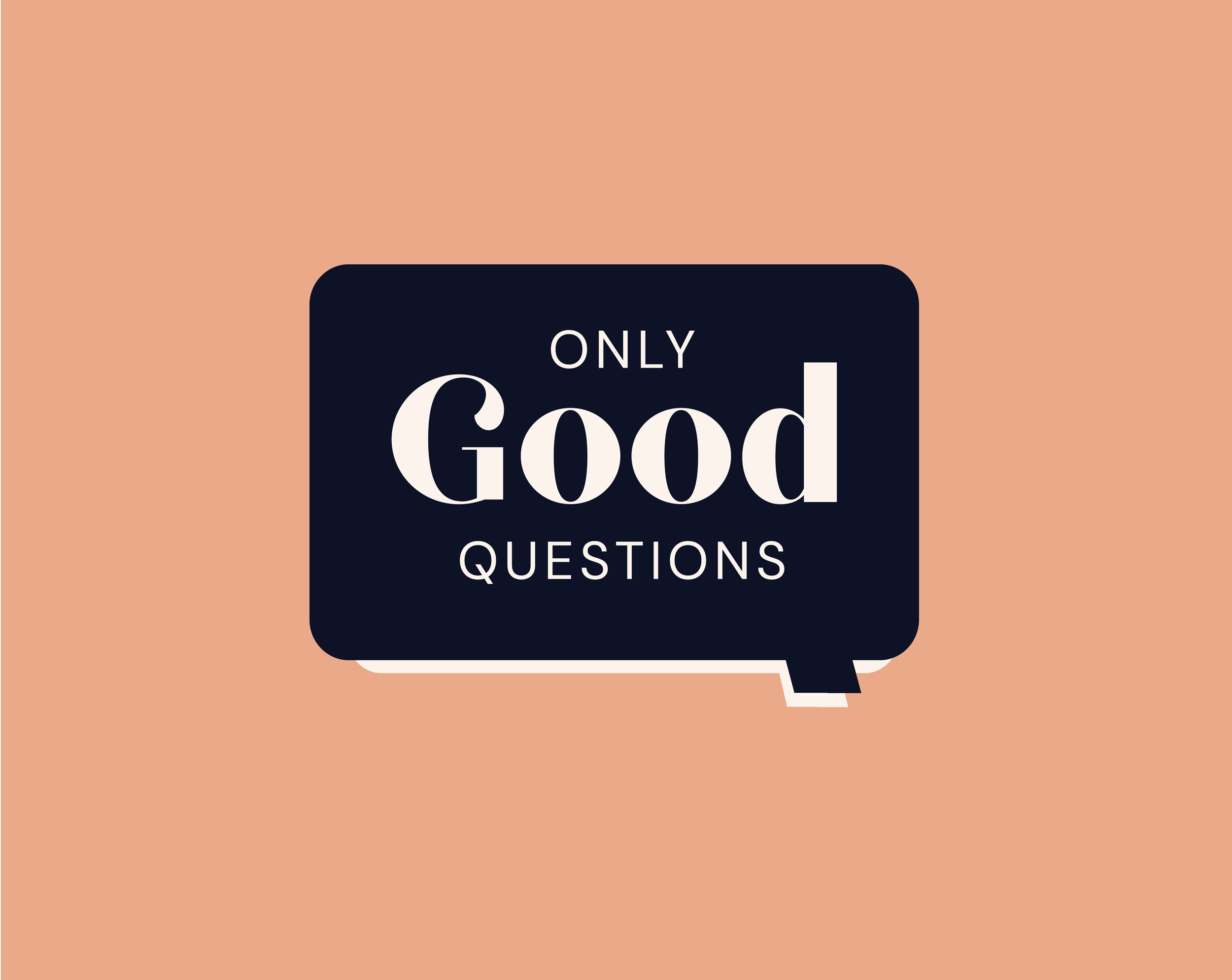 Speech bubble with the text 'Only Good Questions' on a peach-colored background.