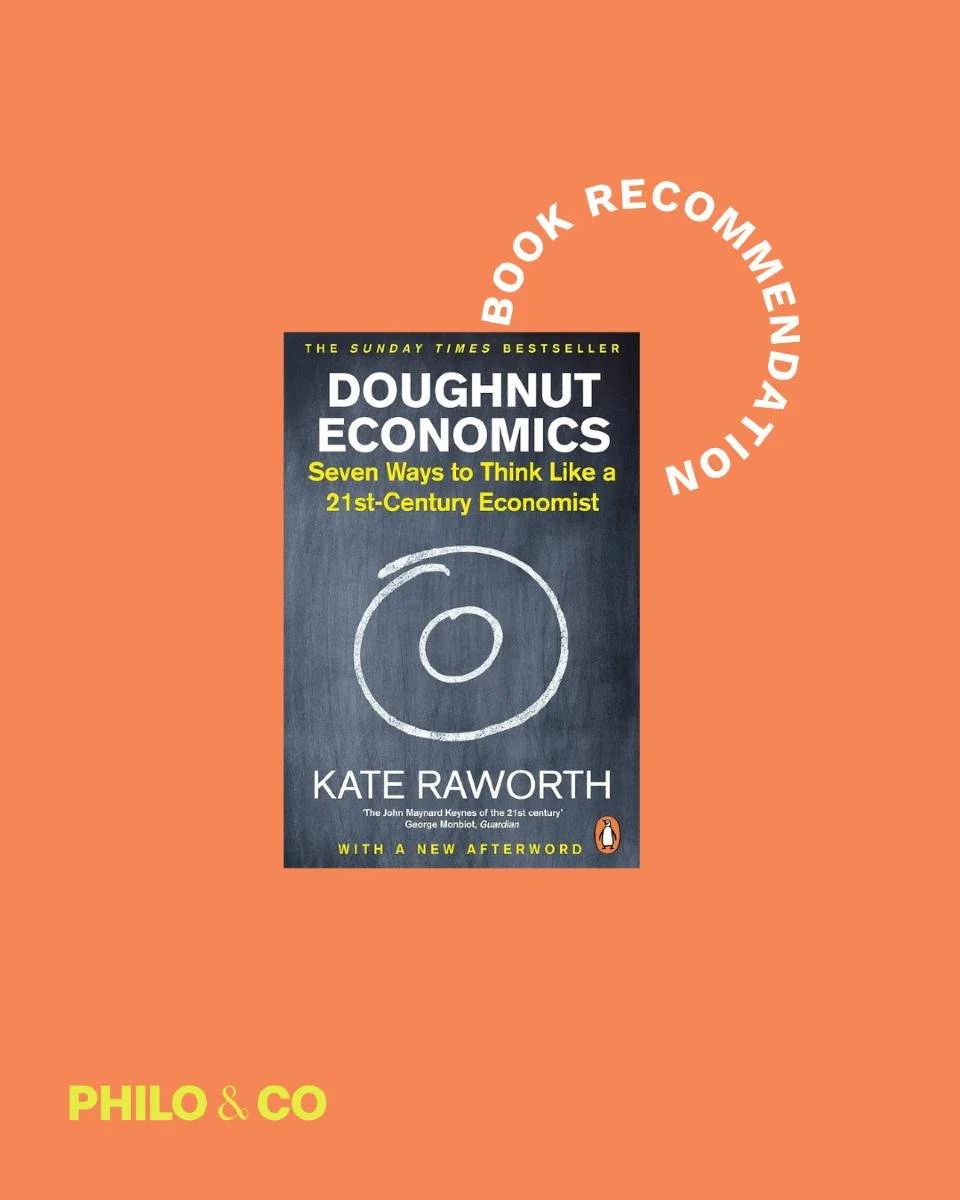 An oldie but a goodie... 

I recently re-read 'Doughnut Economics' by @Kate Raworth (one of my all time fave humans). The principle of the book looks to keep our human activity within the ecological boundaries of our world, while working towards ensu