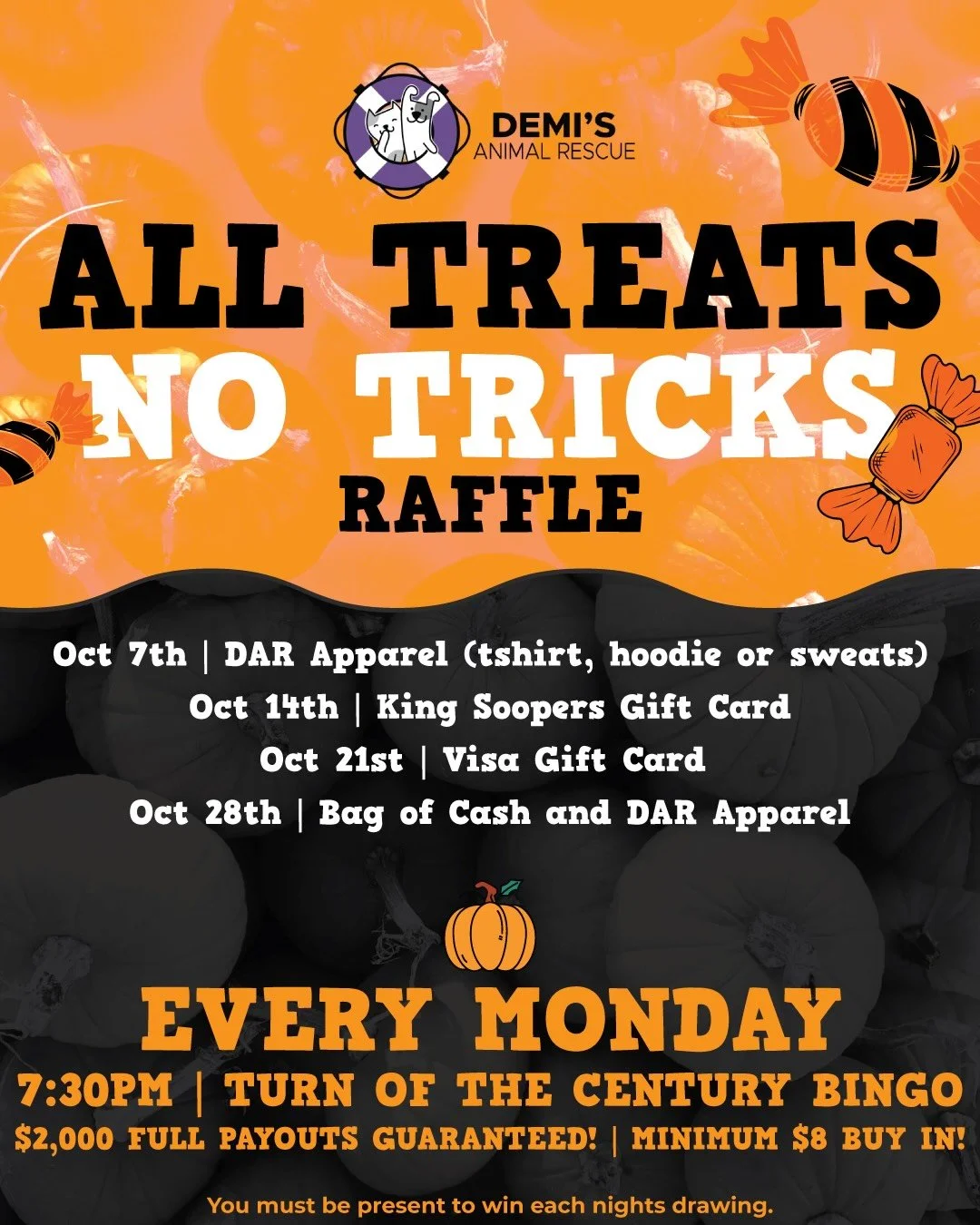 All Treats No Tricks Every Monday in October! Come play with us at 7:30pm @Turn of the Century Bingo  to be entered into our raffle full of treats! Full payouts every night guaranteed! ($2,000) 

Each night you play, you will be entered into the same