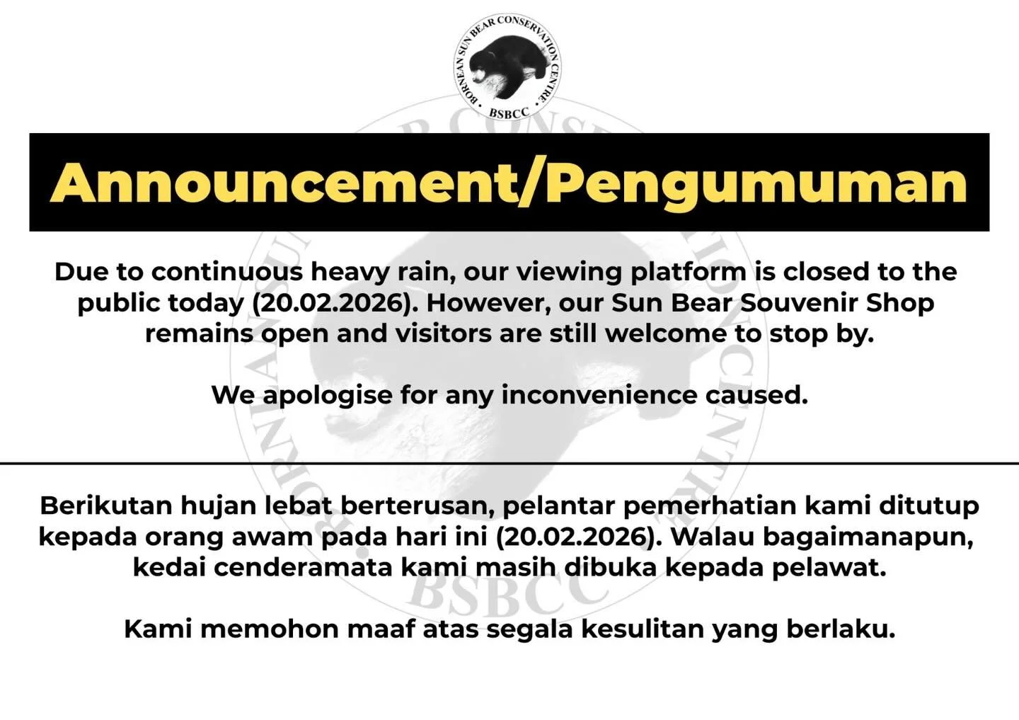 𝐀𝐧𝐧𝐨𝐮𝐧𝐜𝐞𝐦𝐞𝐧𝐭 / 𝐏𝐞𝐧𝐠𝐮𝐦𝐮𝐦𝐚𝐧

Due to continuous heavy rain, our viewing platform is closed to the 
public today (20.02.2026). However, our Sun Bear Souvenir Shop 
remains open and visitors are still welcome to stop by.

We apologis
