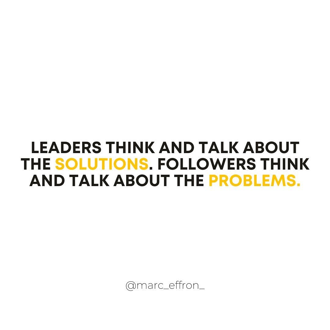 Focusing on solutions sets leaders apart from followers.