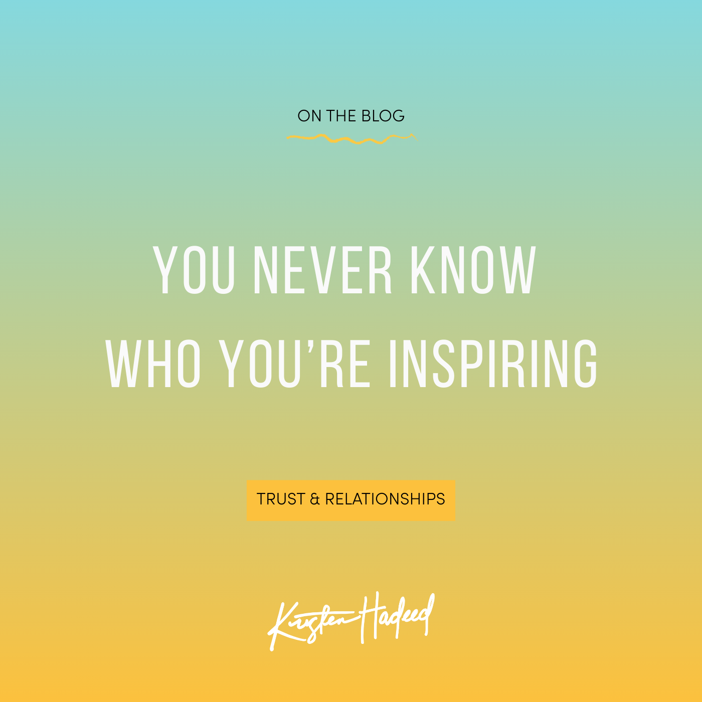 You never know who you’re inspiring