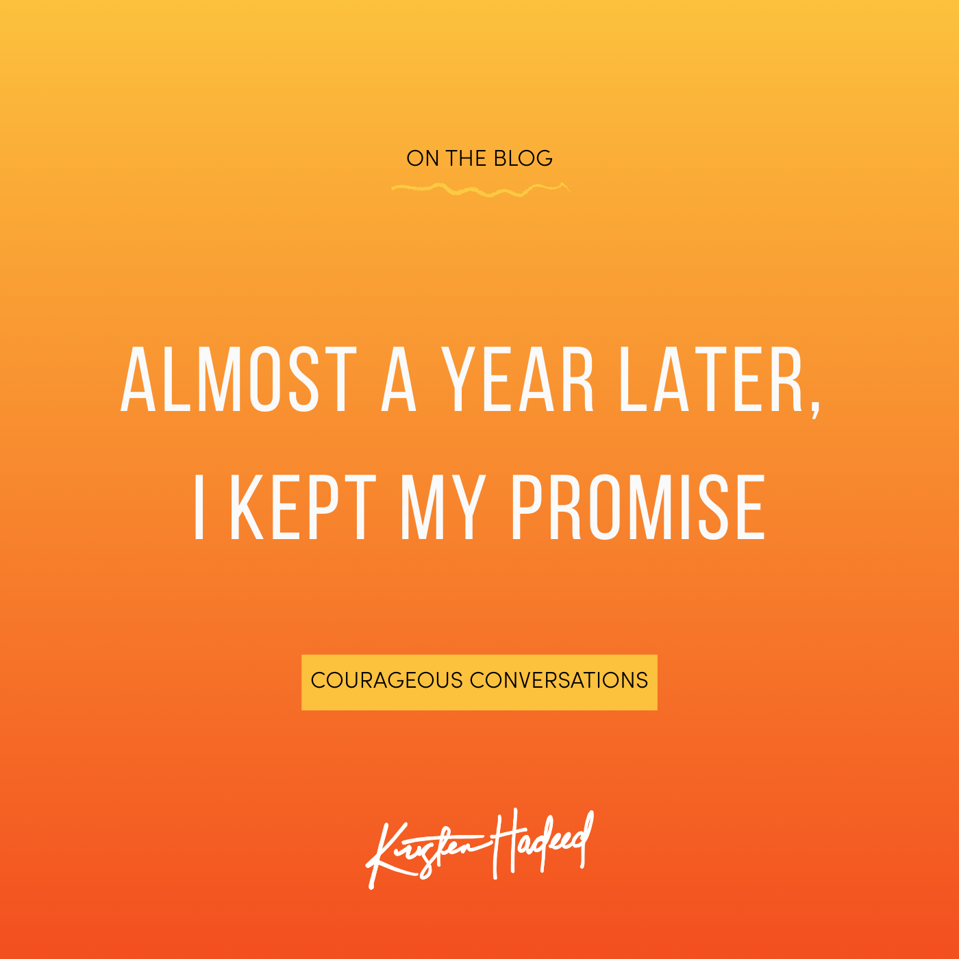 Almost a year later, I kept my promise