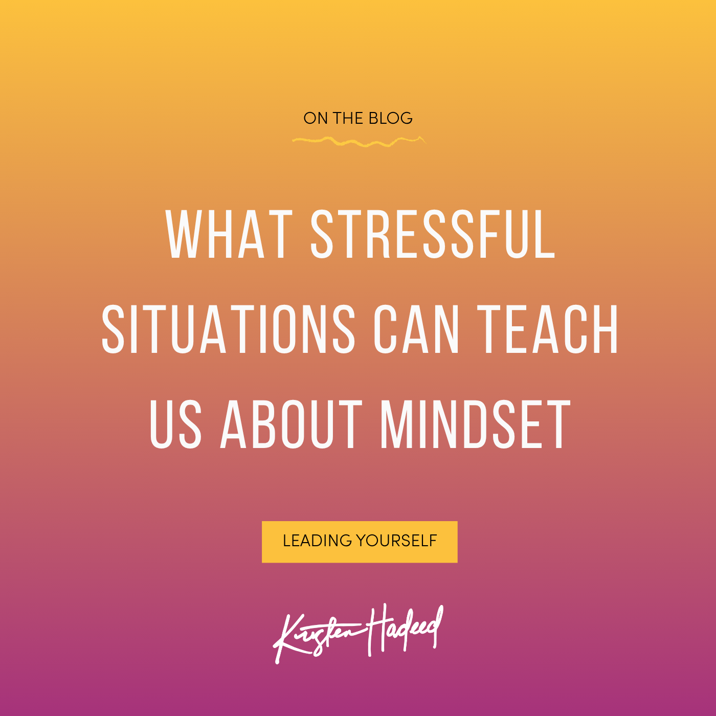 WHAT STRESSFUL SITUATIONS CAN TEACH US ABOUT MINDSET