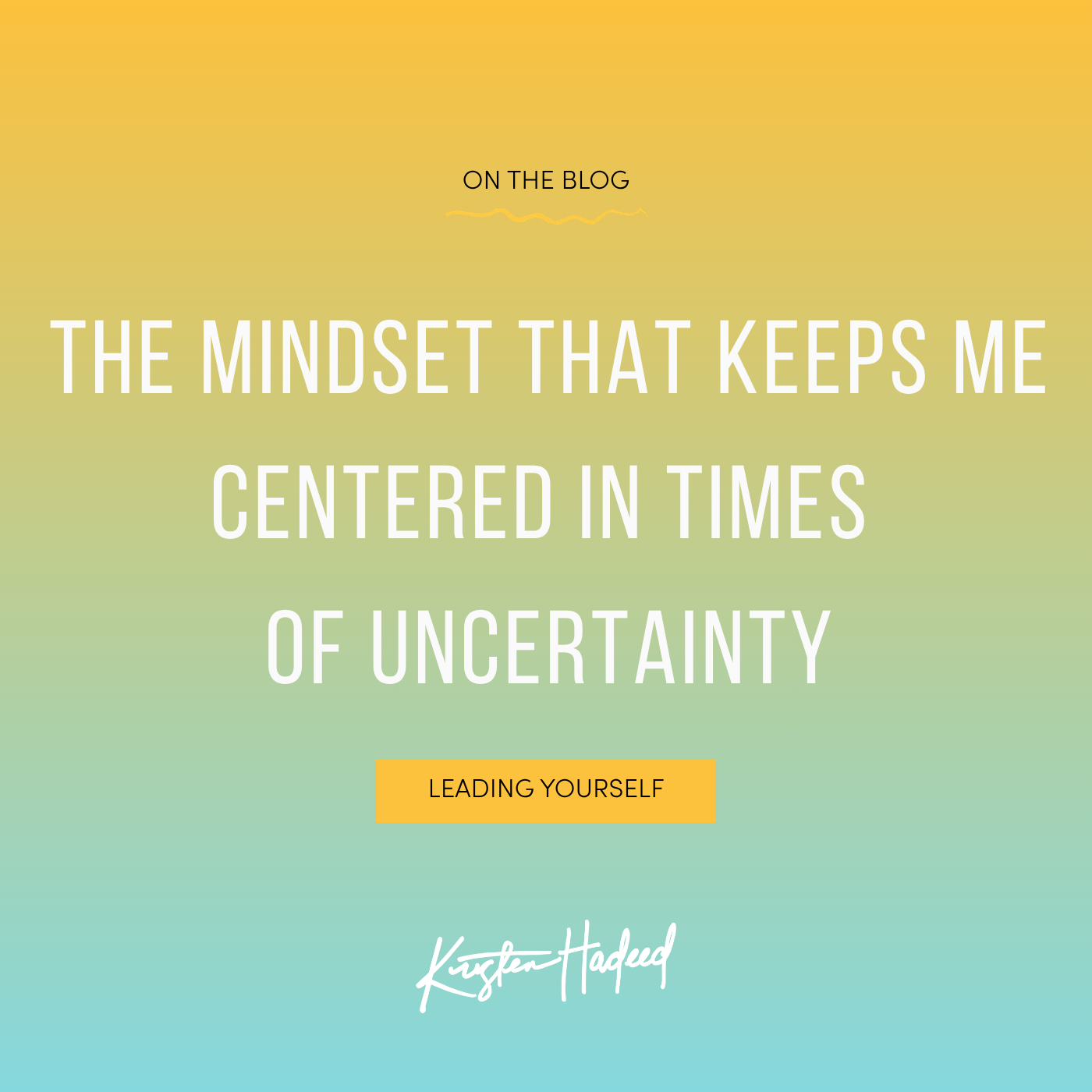The mindset that keeps me centered in timesof uncertainty