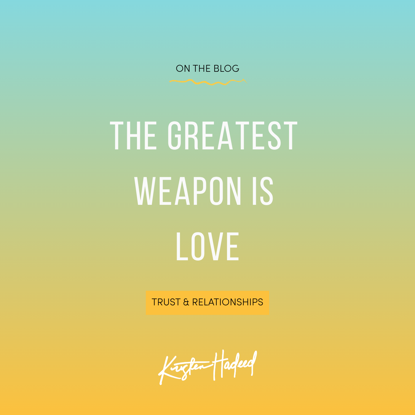 THE GREATEST WEAPON IS LOVE