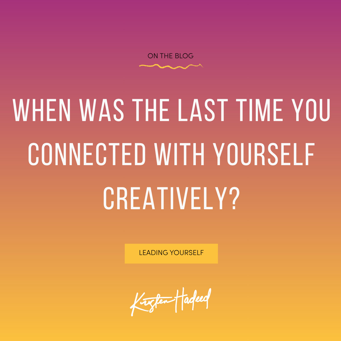 When was the last time you connected with yourself creatively?