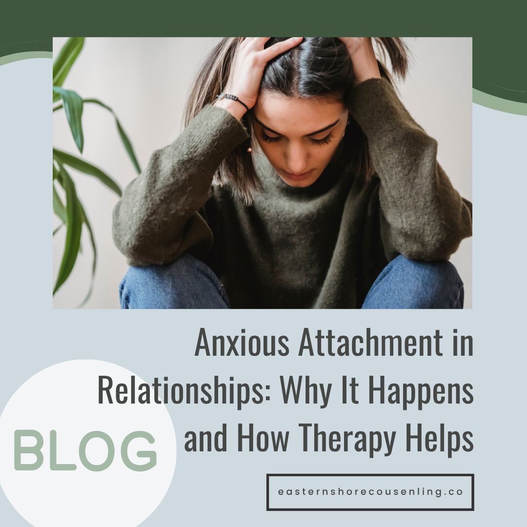 Anxious Attachment in Relationships: Why It Happens and How Therapy Helps