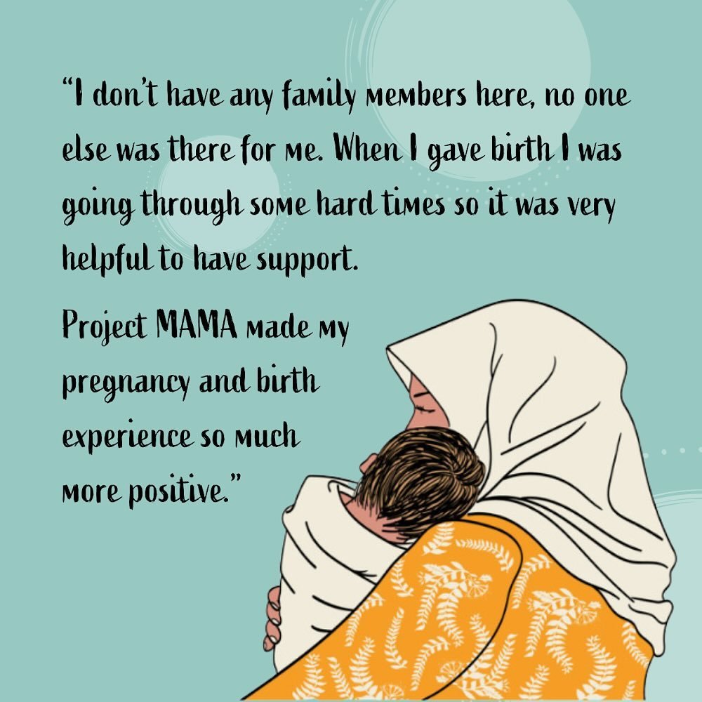 &ldquo;I don&rsquo;t have any family members here, no one else was there for me. When I gave birth I was going through some hard times so it was very helpful to have support. Project MAMA made my pregnancy and birth experience so much more positive.&