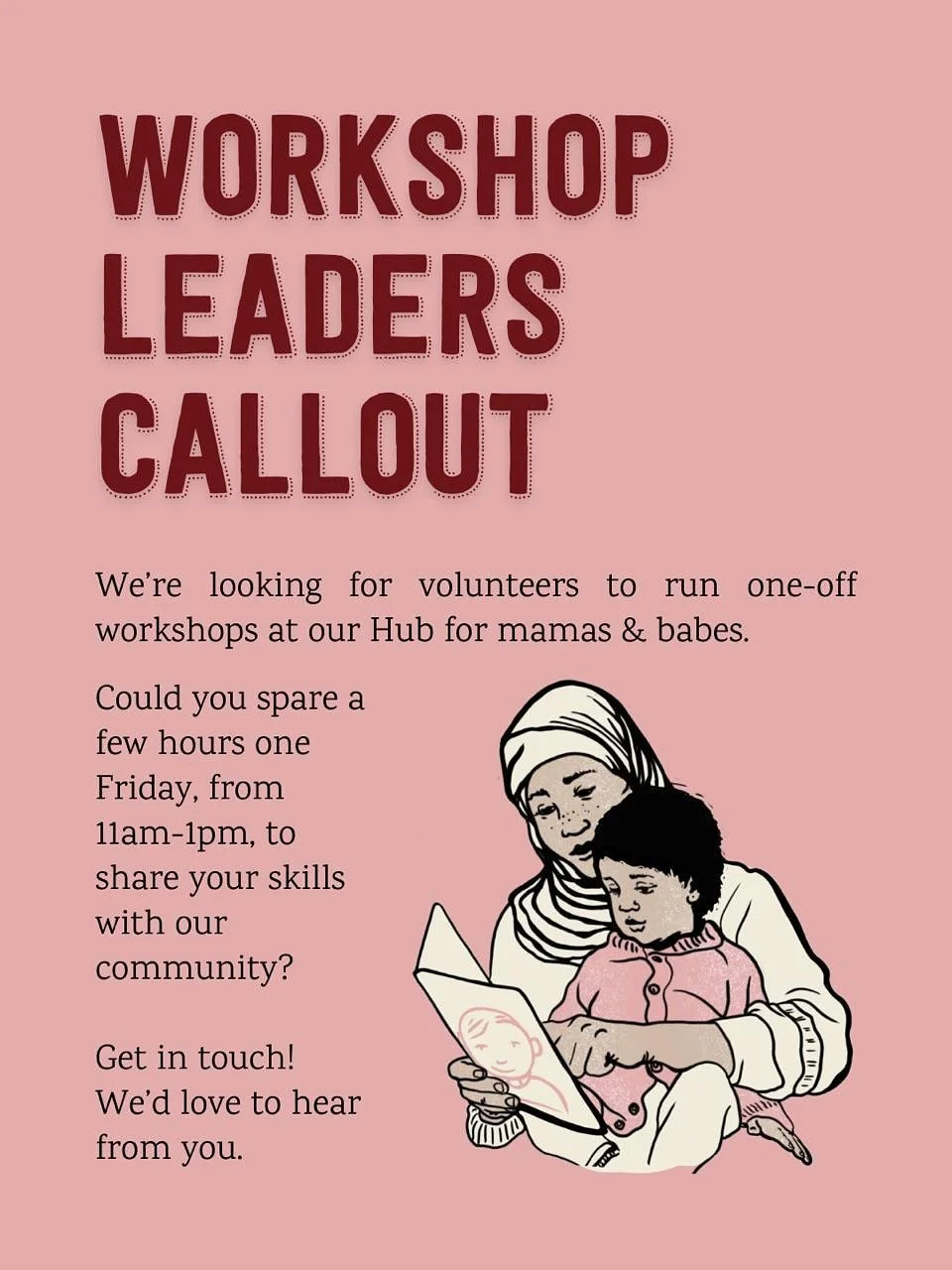 🌻 Workshop Leaders Callout 🌻

We&rsquo;re looking for volunteers to run one-off workshops at our Hub for mamas &amp; babes. Could you spare a few hours one Friday (11am&ndash;1pm in Easton) to share your skills with our community?

Mamas have reque