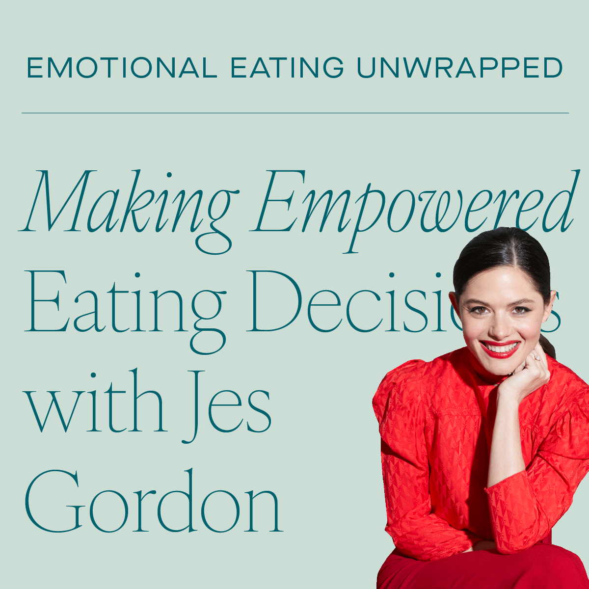Making Empowered Eating Decisions and Belief Systems for Your Body + Mind with Jes Gordon