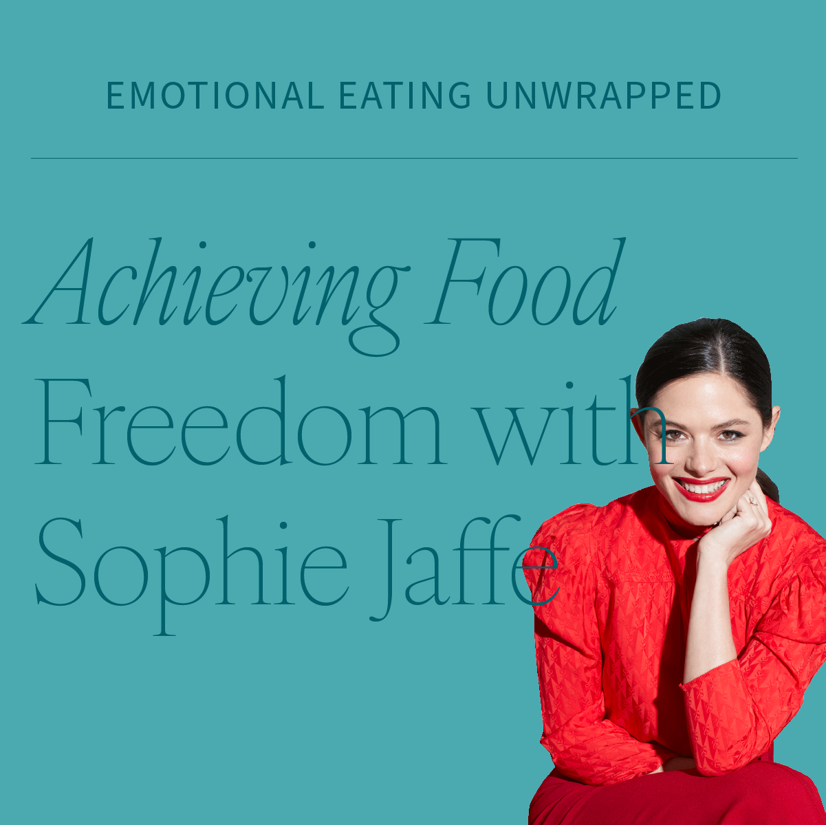 Achieving Food Freedom Through Mindful and Empowered Choices with Guest Sophie Jaffe
