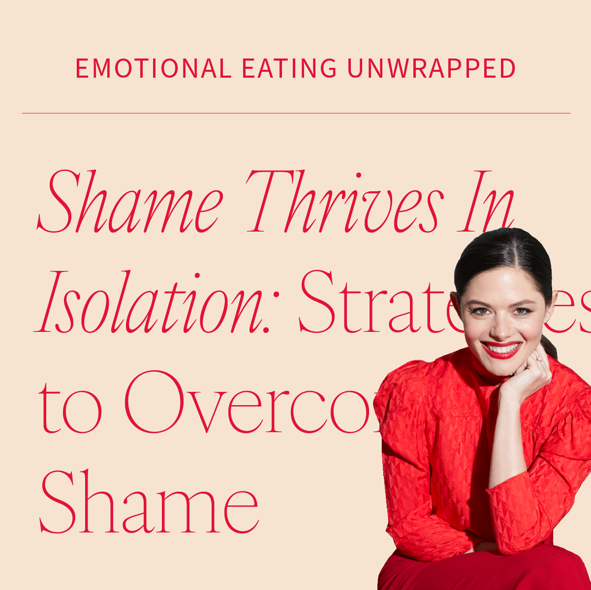 Shame Thrives in Isolation: Strategies to Overcome Shame and Heal Your Relationship w/ Food