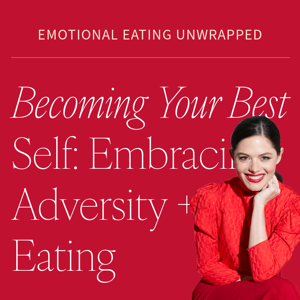 Becoming Your Best Self: Embracing Adversity and Managing Emotional Eating